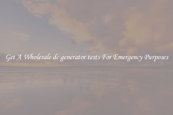 Get A Wholesale dc generator tests For Emergency Purposes