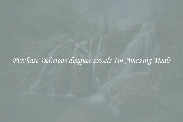 Purchase Delicious disigner towels For Amazing Meals