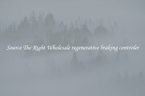 Source The Right Wholesale regenerative braking controler