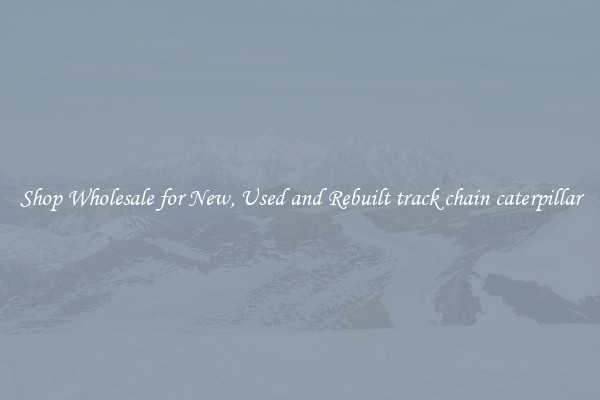 Shop Wholesale for New, Used and Rebuilt track chain caterpillar