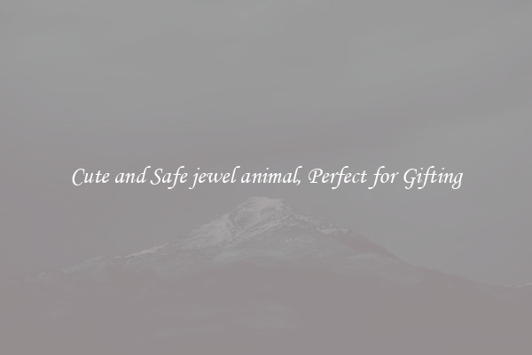 Cute and Safe jewel animal, Perfect for Gifting