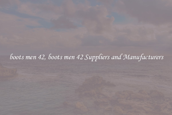 boots men 42, boots men 42 Suppliers and Manufacturers