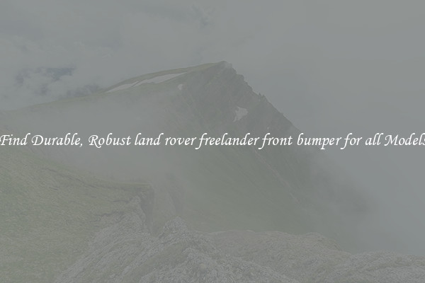 Find Durable, Robust land rover freelander front bumper for all Models