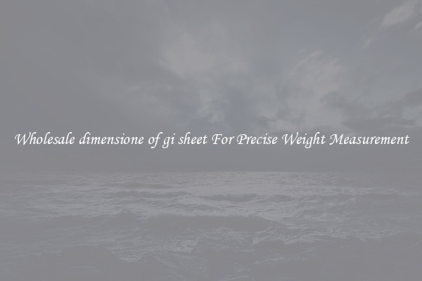 Wholesale dimensione of gi sheet For Precise Weight Measurement