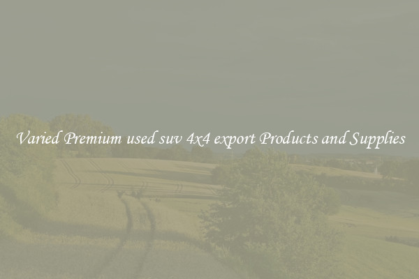Varied Premium used suv 4x4 export Products and Supplies