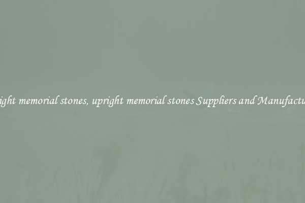 upright memorial stones, upright memorial stones Suppliers and Manufacturers