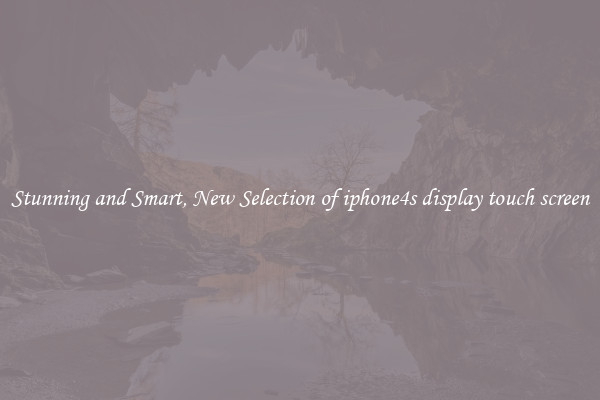 Stunning and Smart, New Selection of iphone4s display touch screen