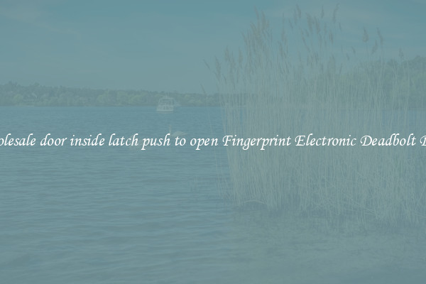 Wholesale door inside latch push to open Fingerprint Electronic Deadbolt Door 