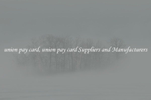 union pay card, union pay card Suppliers and Manufacturers
