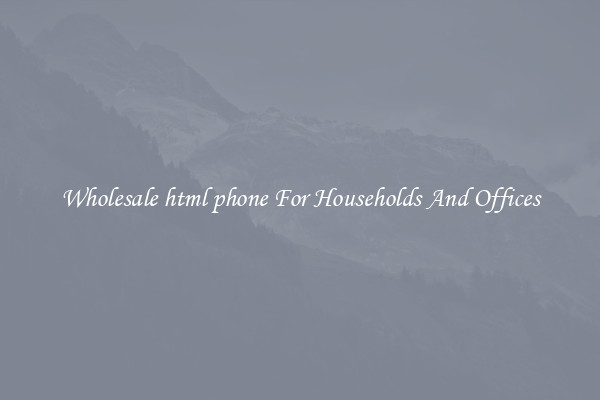 Wholesale html phone For Households And Offices