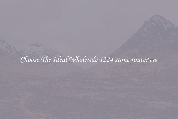 Choose The Ideal Wholesale 1224 stone router cnc