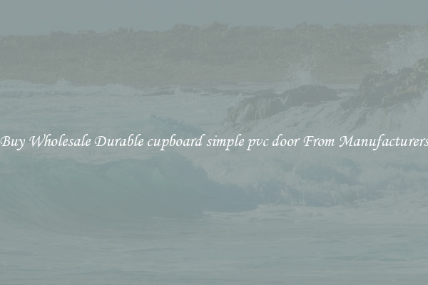 Buy Wholesale Durable cupboard simple pvc door From Manufacturers