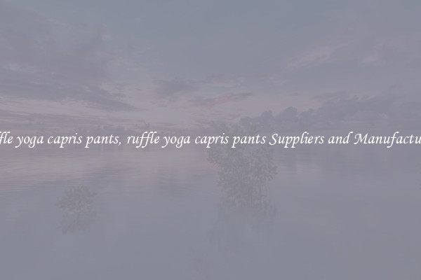 ruffle yoga capris pants, ruffle yoga capris pants Suppliers and Manufacturers