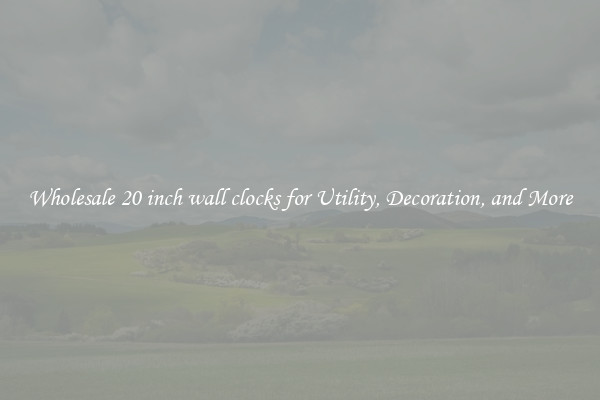 Wholesale 20 inch wall clocks for Utility, Decoration, and More