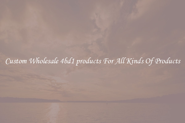 Custom Wholesale 4bd1 products For All Kinds Of Products