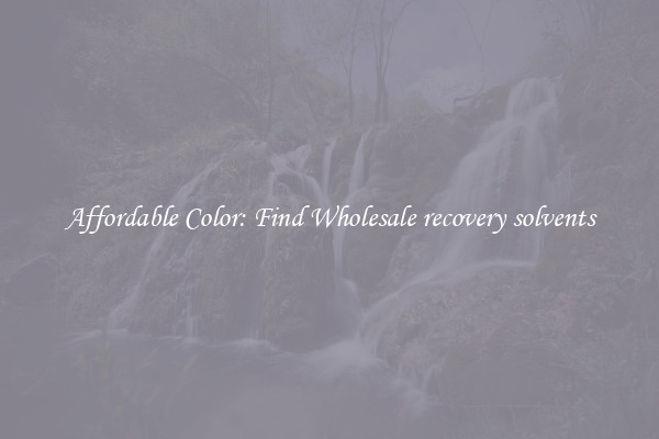 Affordable Color: Find Wholesale recovery solvents