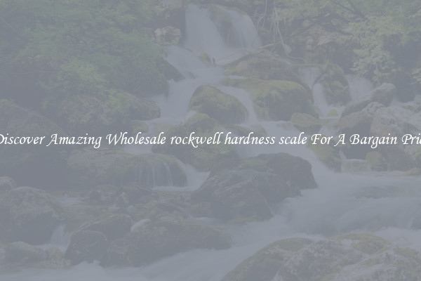 Discover Amazing Wholesale rockwell hardness scale For A Bargain Price