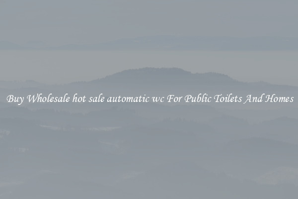 Buy Wholesale hot sale automatic wc For Public Toilets And Homes