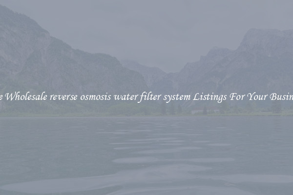 See Wholesale reverse osmosis water filter system Listings For Your Business