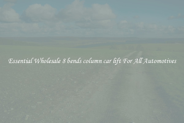 Essential Wholesale 8 bends column car lift For All Automotives
