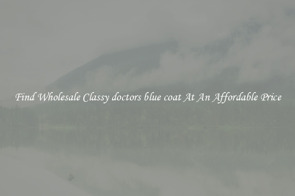 Find Wholesale Classy doctors blue coat At An Affordable Price