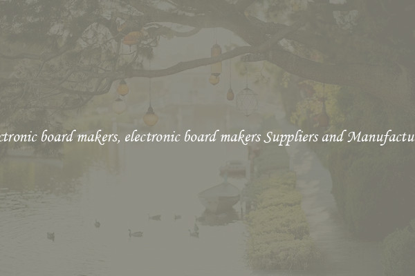 electronic board makers, electronic board makers Suppliers and Manufacturers