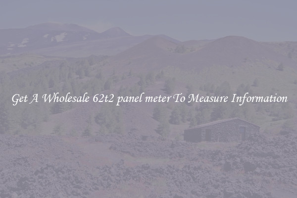 Get A Wholesale 62t2 panel meter To Measure Information