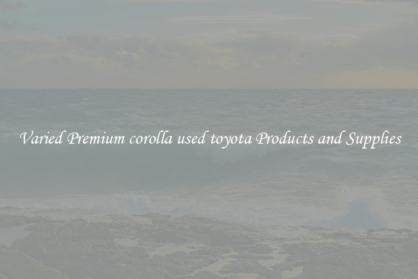 Varied Premium corolla used toyota Products and Supplies