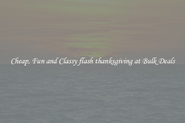 Cheap, Fun and Classy flash thanksgiving at Bulk Deals