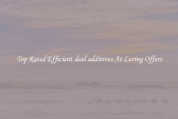 Top Rated Efficient deal additives At Luring Offers