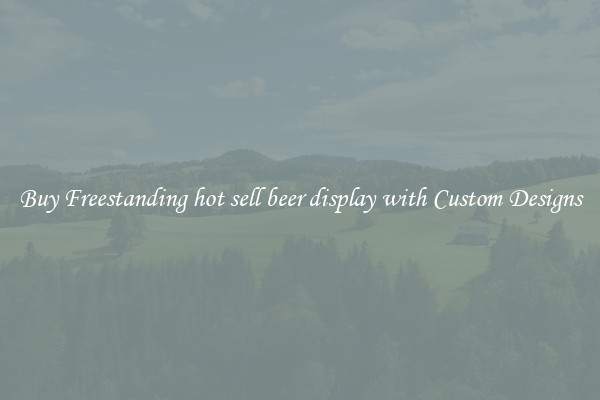 Buy Freestanding hot sell beer display with Custom Designs