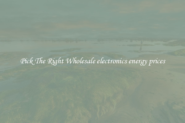 Pick The Right Wholesale electronics energy prices