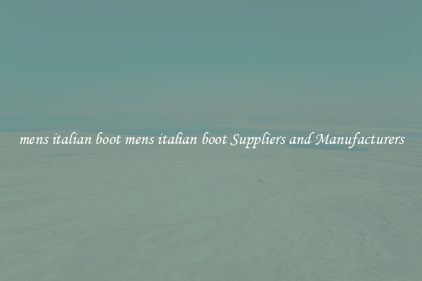 mens italian boot mens italian boot Suppliers and Manufacturers