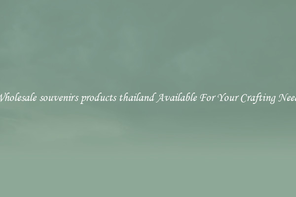 Wholesale souvenirs products thailand Available For Your Crafting Needs