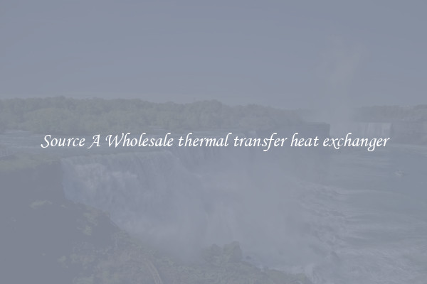 Source A Wholesale thermal transfer heat exchanger