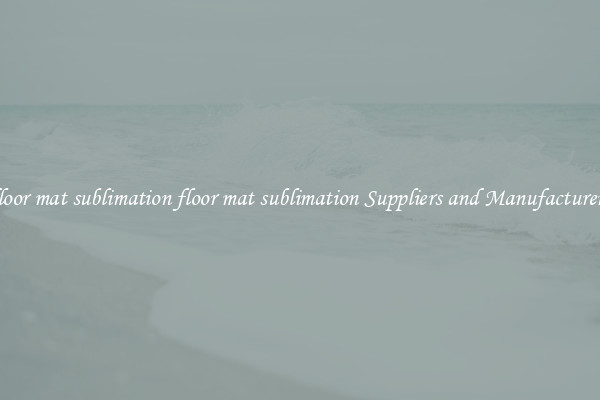floor mat sublimation floor mat sublimation Suppliers and Manufacturers