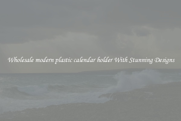 Wholesale modern plastic calendar holder With Stunning Designs