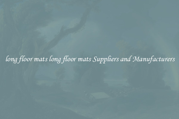 long floor mats long floor mats Suppliers and Manufacturers