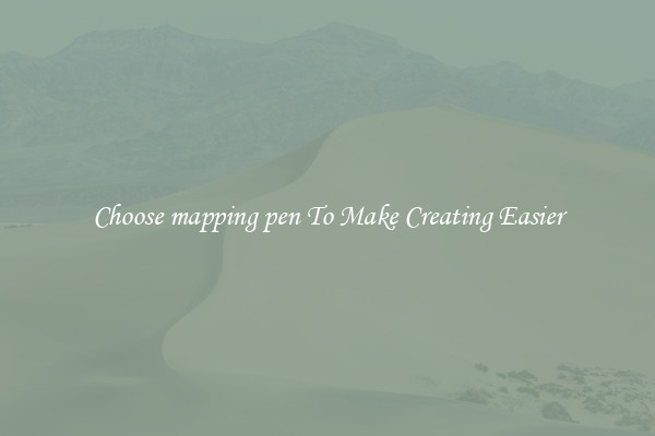Choose mapping pen To Make Creating Easier