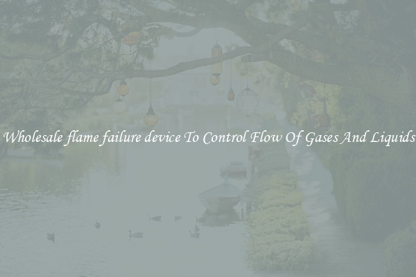 Wholesale flame failure device To Control Flow Of Gases And Liquids