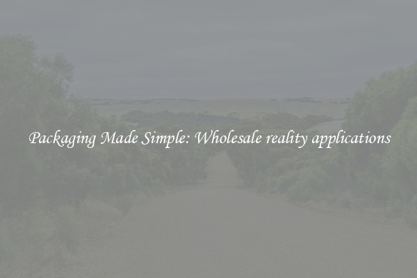 Packaging Made Simple: Wholesale reality applications