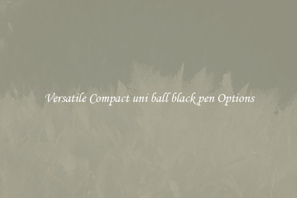 Versatile Compact uni ball black pen Options