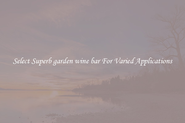 Select Superb garden wine bar For Varied Applications