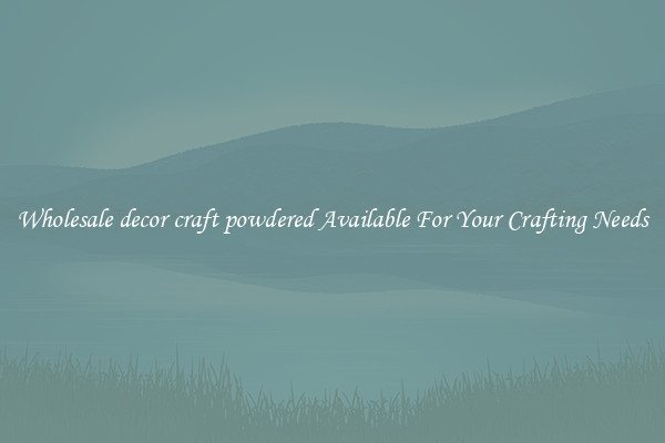 Wholesale decor craft powdered Available For Your Crafting Needs