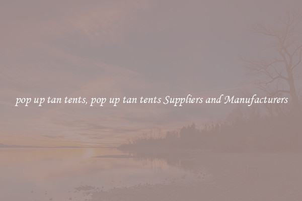 pop up tan tents, pop up tan tents Suppliers and Manufacturers
