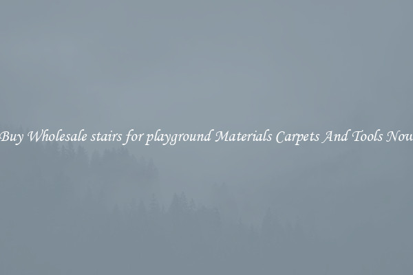 Buy Wholesale stairs for playground Materials Carpets And Tools Now