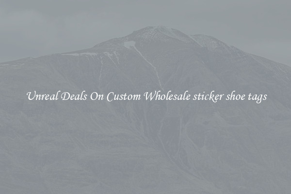 Unreal Deals On Custom Wholesale sticker shoe tags