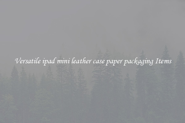 Versatile ipad mini leather case paper packaging Items