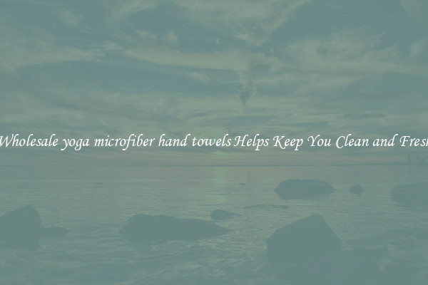 Wholesale yoga microfiber hand towels Helps Keep You Clean and Fresh
