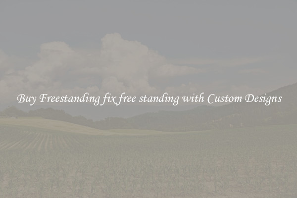 Buy Freestanding fix free standing with Custom Designs